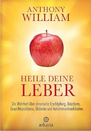 Heile deine Leber: Die Wahrheit über chronische Erschöpfung, Reizdarm, Gewichtsprobleme, Diabetes und Autoimmunkrankheiten