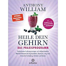 Heile dein Gehirn – Das Praxisprogramm: Band 2 von 2: Hochwirksame Ernährungsstrategien und maßgeschneiderte Nährstoff-Therapien bei Angstzuständen, ... als 300 Krankheitsbilder + über 100 Rezepte Gebundene Ausgabe – 5. April 2023